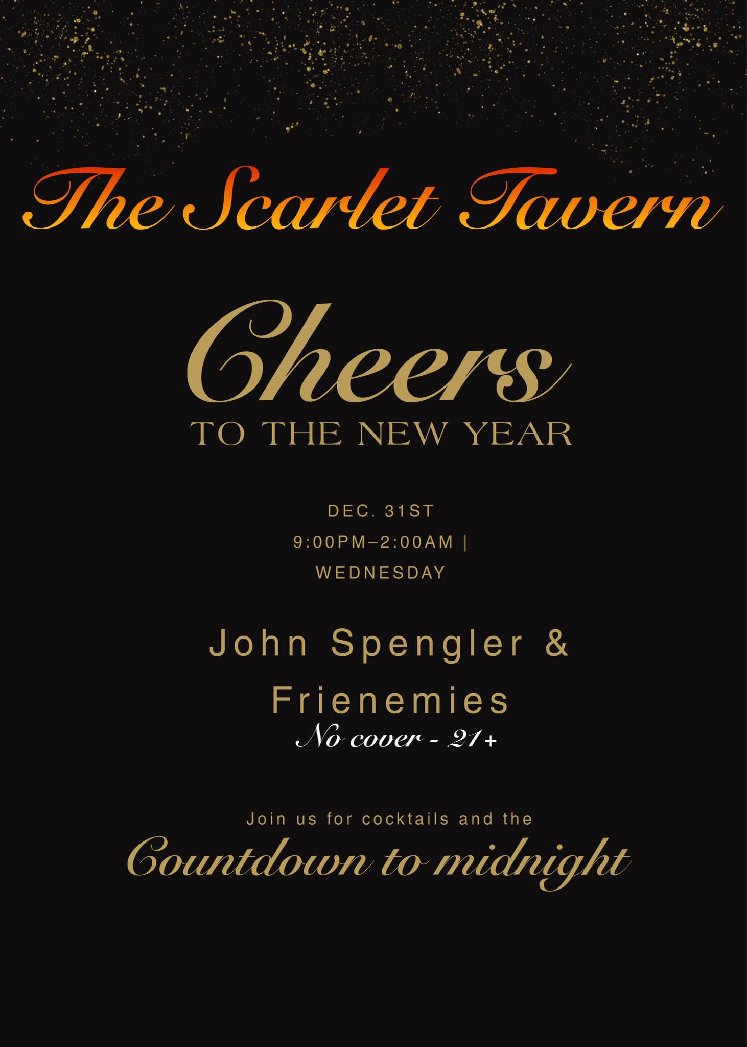 Black event flyer with gold confetti at the top. Text: "The Scarlet Tavern, Cheers to the New Year, Dec. 31st, 9PM-2AM." Music by John Spengler & Frienemies. No cover, 21+.