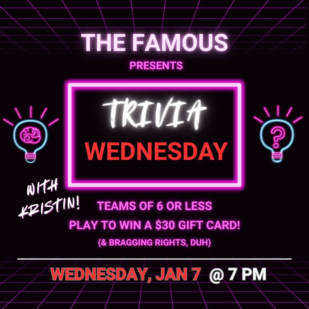 Neon-themed flyer for a trivia event at "The Famous." Bold text announces "Trivia Wednesday" with a pink border. Event on January 7 at 7 PM with Kristin.